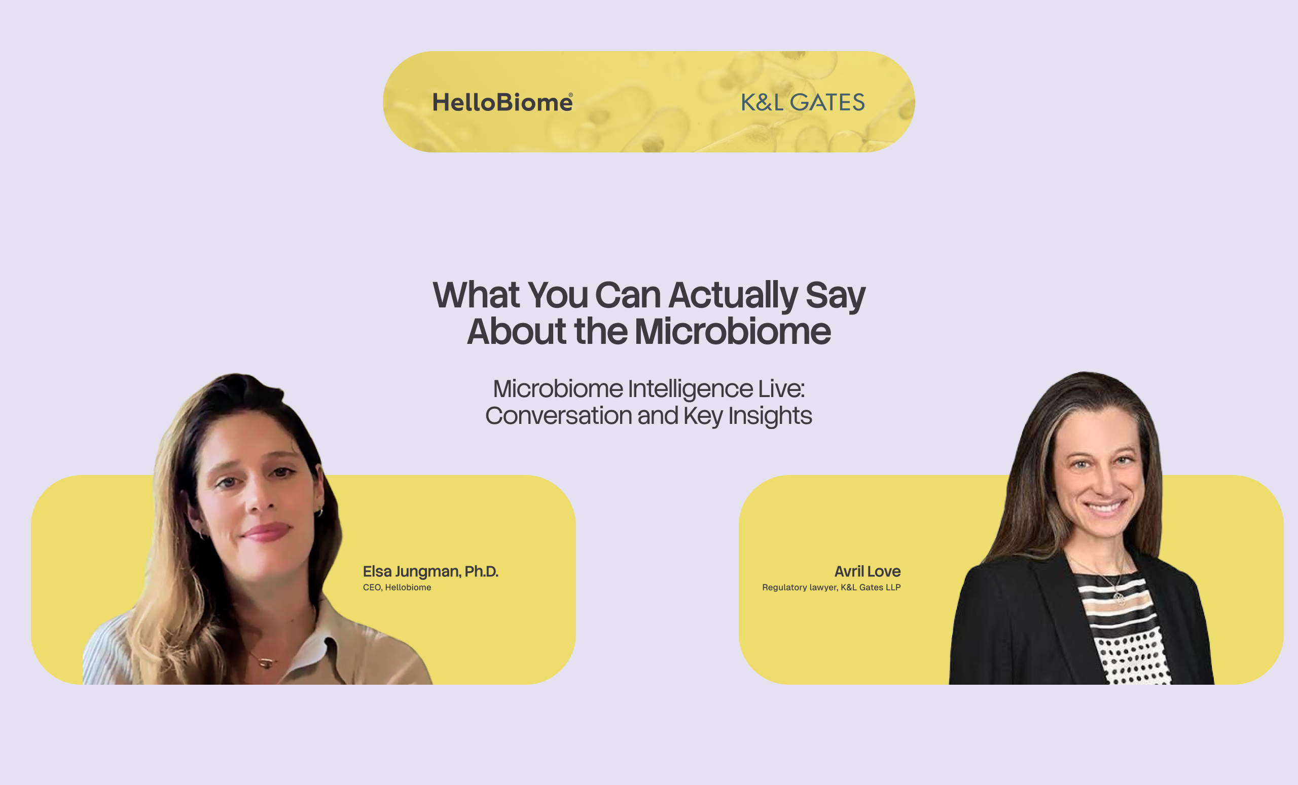HelloBiome x K&L Gates webinar recap graphic, "What You Can Actually Say About the Microbiome" — Microbiome Intelligence Live: Conversation and Key Insights, featuring Elsa Jungman, PhD, CEO of HelloBiome, and Avril Love, regulatory lawyer at K&L Gates LLP, discussing microbiome claims, regulatory compliance, and clinical substantiation